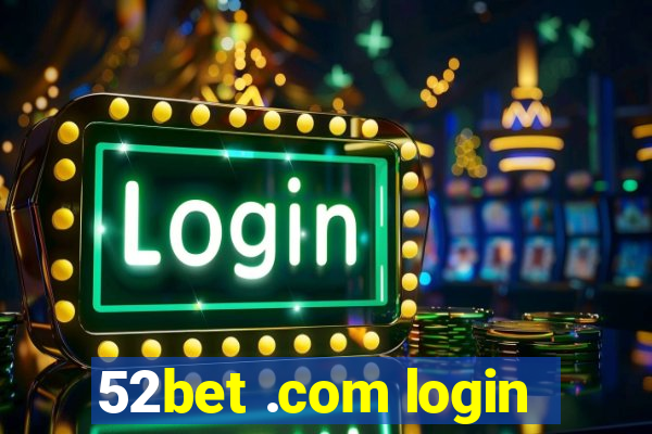 52bet .com login